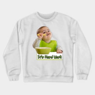 It's hard work Crewneck Sweatshirt